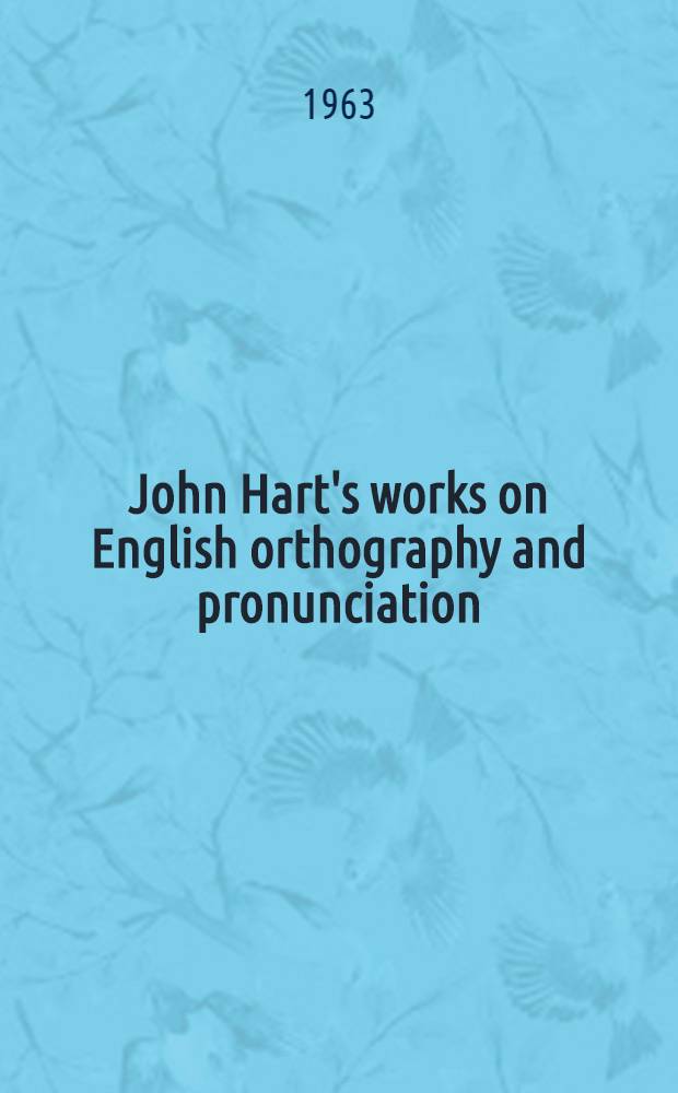 John Hart's works on English orthography and pronunciation : [1551. 1569. 1570]. P. 2 : Phonology