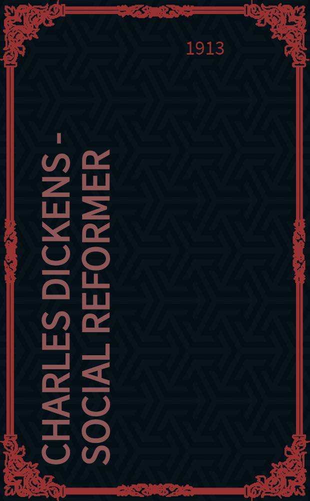 Charles Dickens - social reformer : The social teachings of England's great novelist