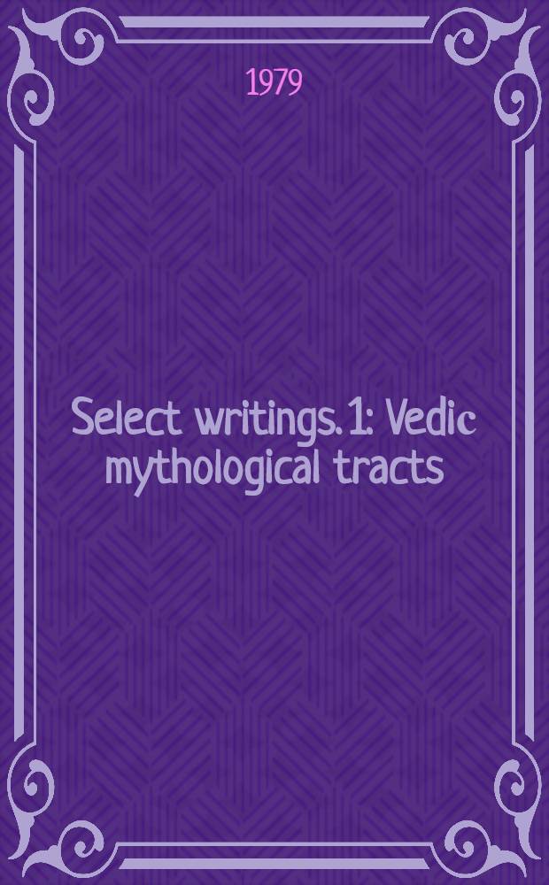 Select writings. 1 : Vediс mythological tracts