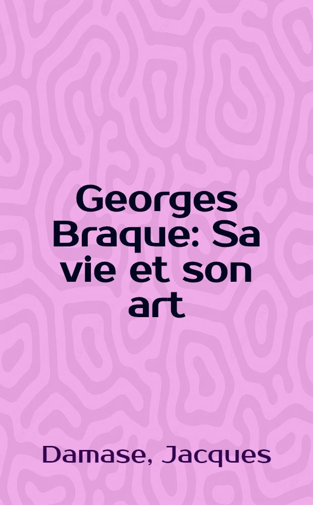Georges Braque : Sa vie et son art