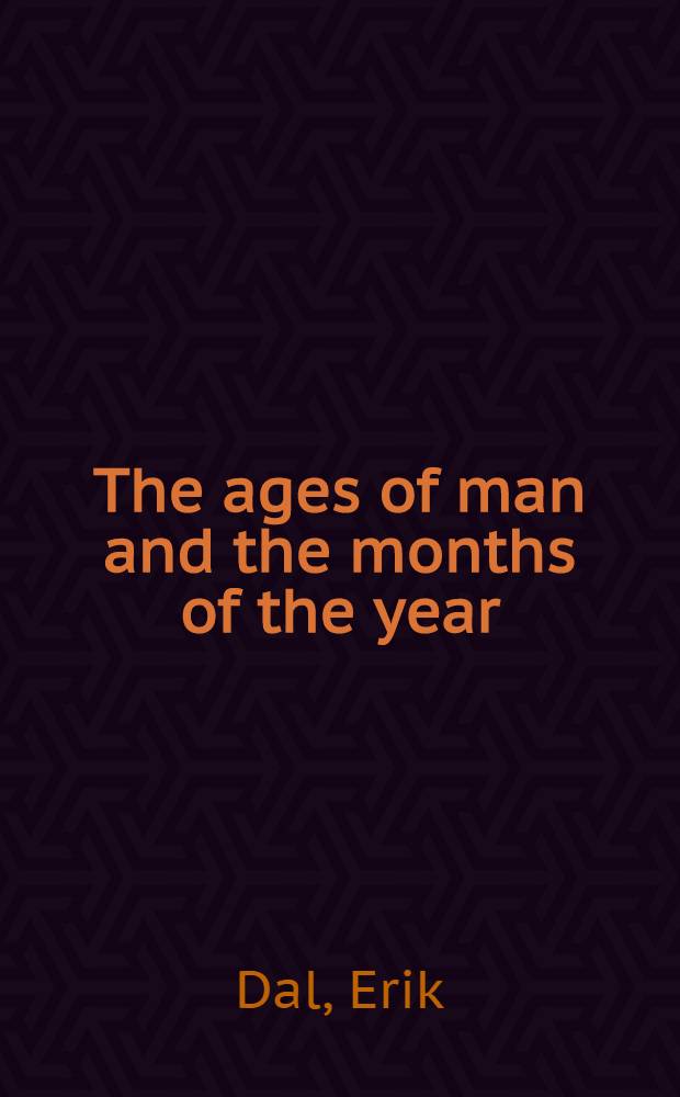 The ages of man and the months of the year : Poetry, prose a. pictures outlining the Douze mois figurés motif mainly found in Shepherds' Calendars a, in Livres d'heures (14th to 17th century)