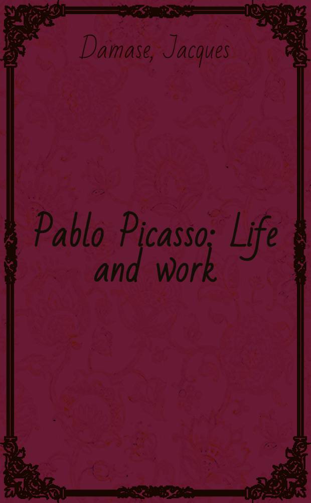 Pablo Picasso : Life and work