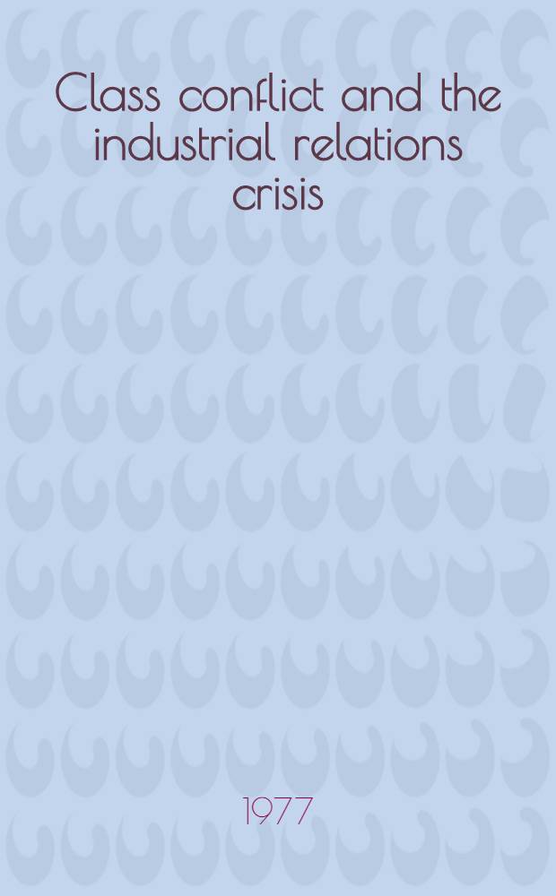 Class conflict and the industrial relations crisis : Compromise a. corporatism in the policies of the Brit. state