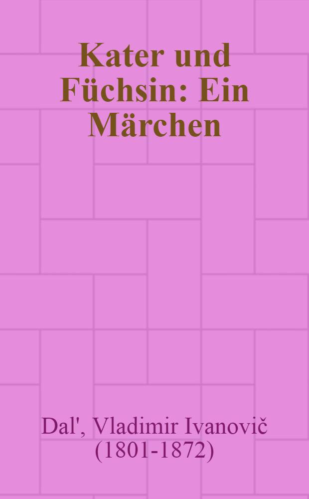 Kater und F&uuml;chsin : Ein M&auml;rchen