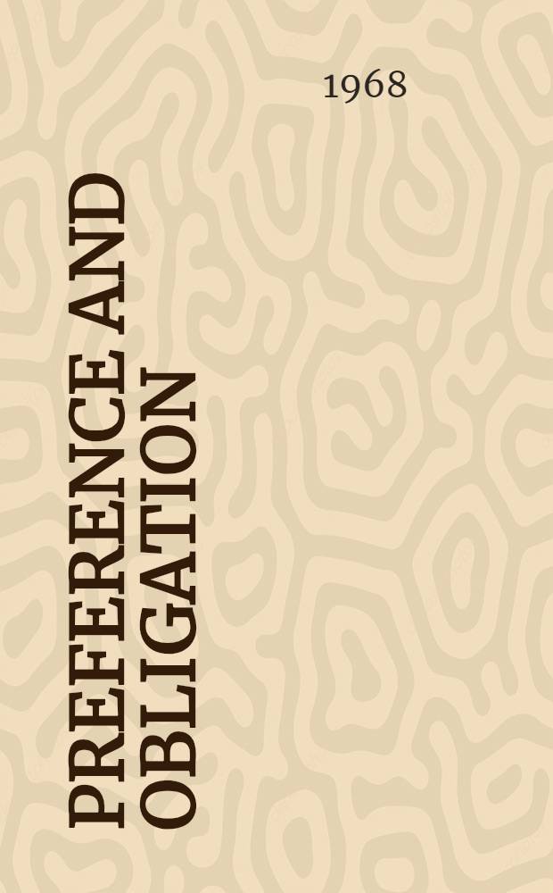 Preference and obligation : Studies in the logic of ethics : Akad. avhandl. ... av Humanistiska fakulteten vid Uppsala univ. ..