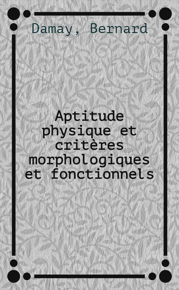 Aptitude physique et critères morphologiques et fonctionnels : Thèse ..