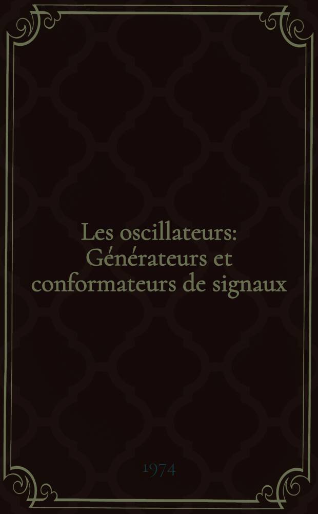 Les oscillateurs : Générateurs et conformateurs de signaux
