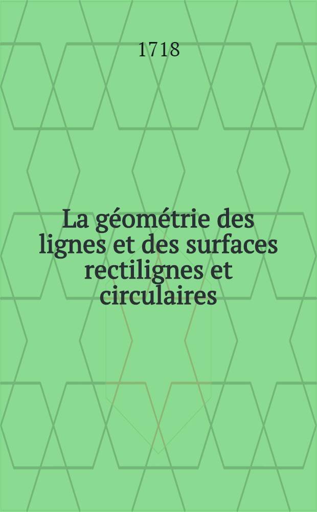 La géométrie des lignes et des surfaces rectilignes et circulaires