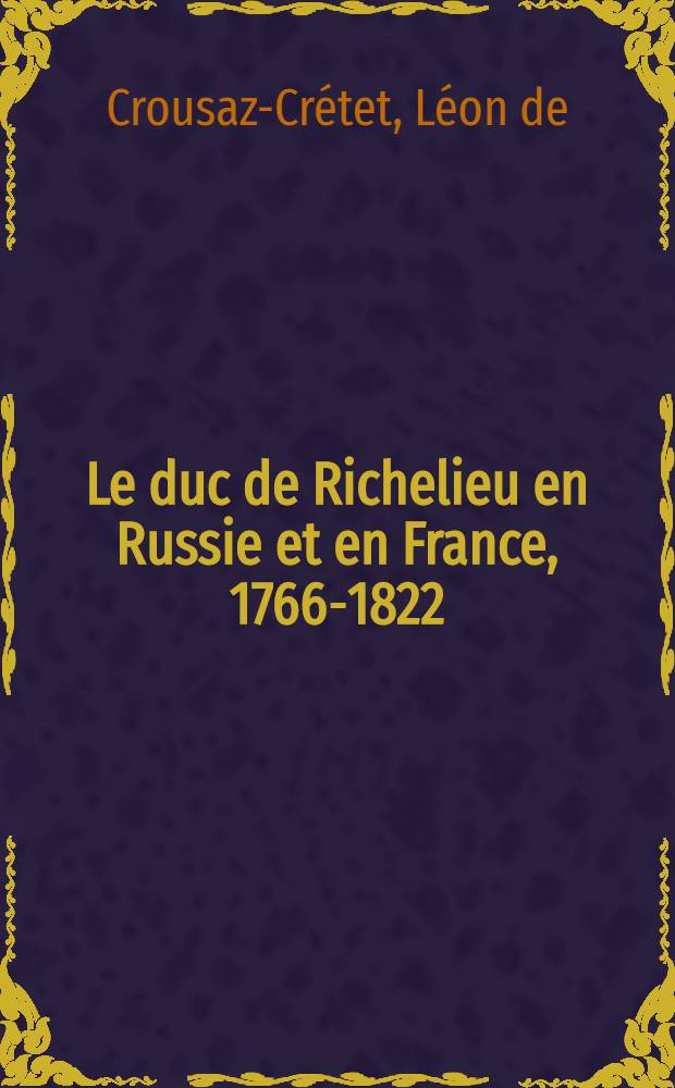 Le duc de Richelieu en Russie et en France, 1766-1822