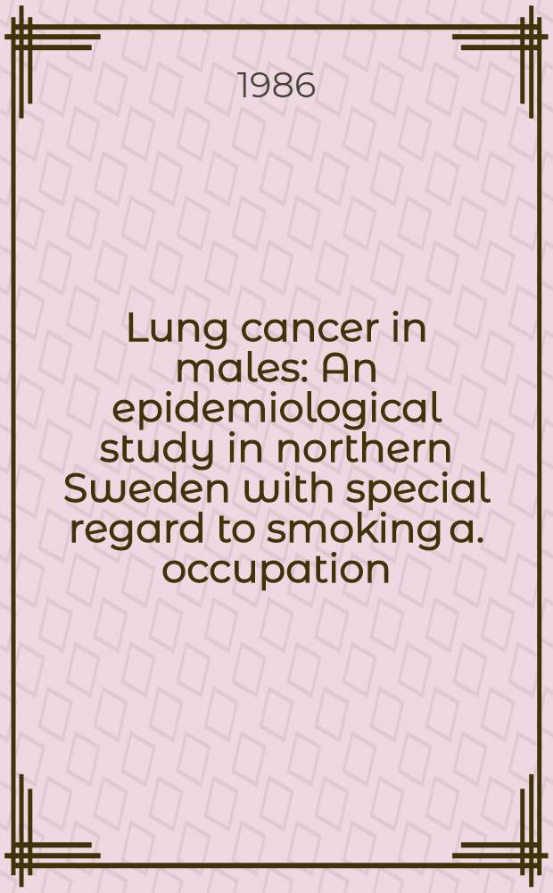 Lung cancer in males : An epidemiological study in northern Sweden with special regard to smoking a. occupation : Akad. avh.