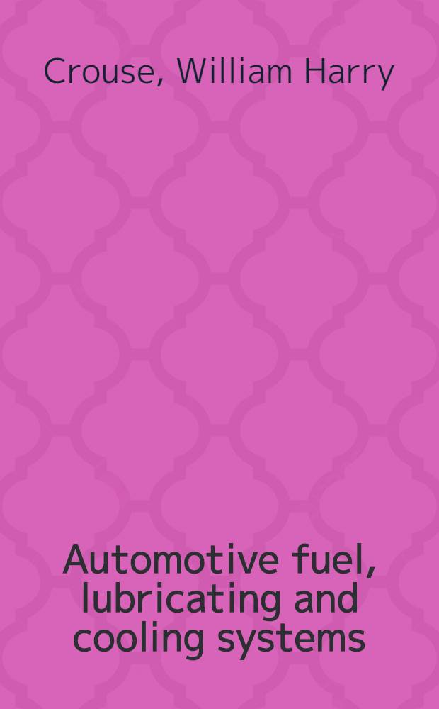 Automotive fuel, lubricating and cooling systems : Construction, operation, and maintenance