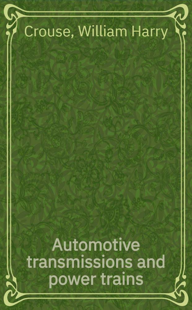 Automotive transmissions and power trains : Construction, operation, and maintenance