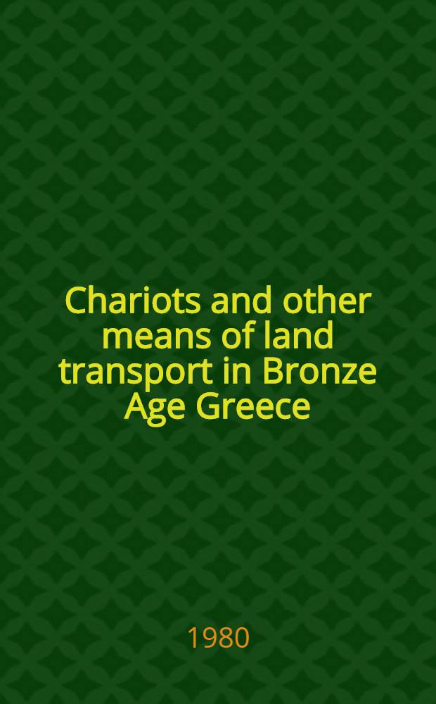 Chariots and other means of land transport in Bronze Age Greece : Acad. proefschr. [1] : [Text]