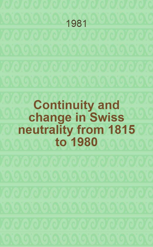 Continuity and change in Swiss neutrality from 1815 to 1980 : An analysis : Inaug.-Diss