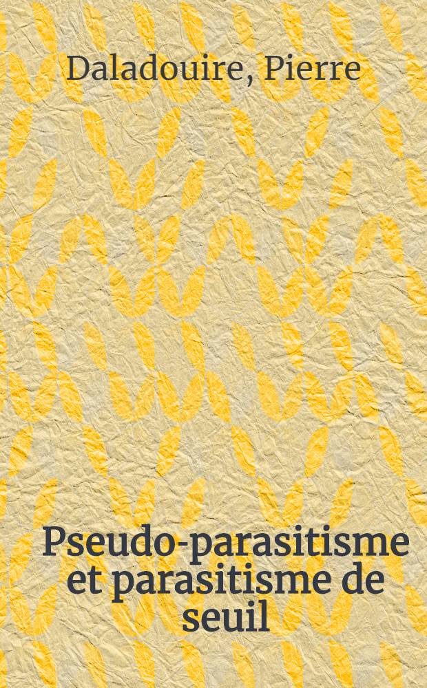 Pseudo-parasitisme et parasitisme de seuil : Thèse
