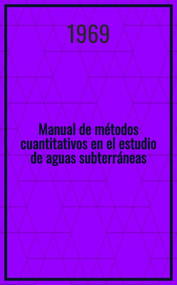 Manual de m&eacute;todos cuantitativos en el estudio de aguas subterr&aacute;neas : Organizaci&oacute;n y realizaci&oacute;n de pruebas de acu&iacute;feros, m&eacute;todos y ejemplos