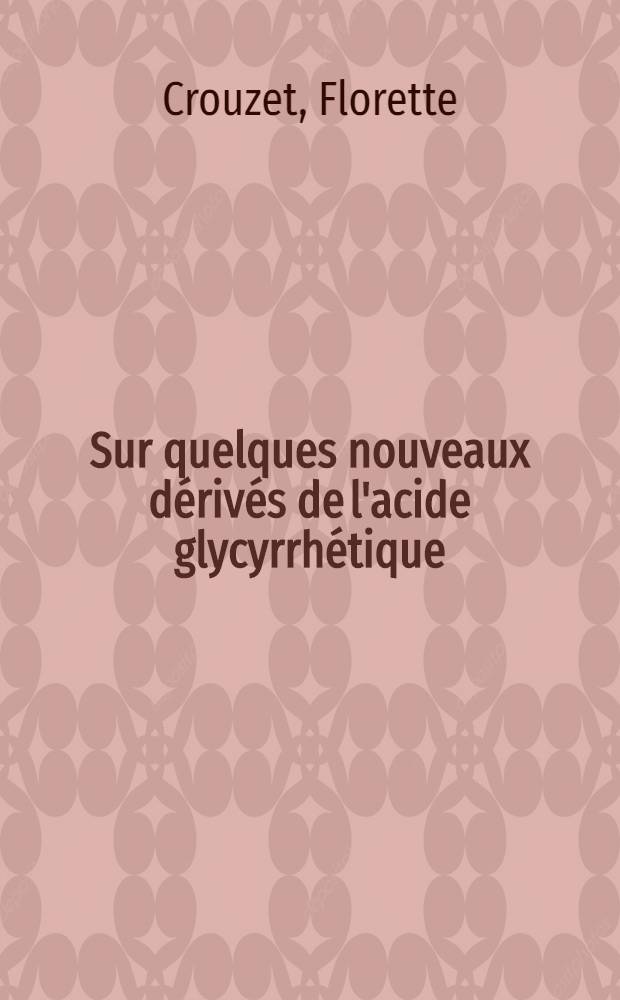 Sur quelques nouveaux dérivés de l'acide glycyrrhétique : Thèse ..