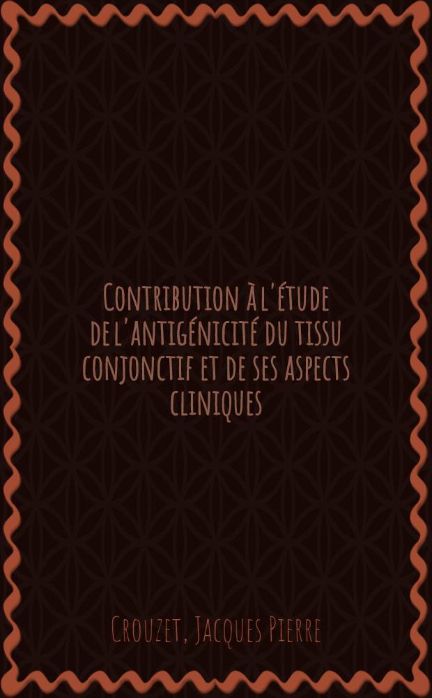 Contribution à l'étude de l'antigénicité du tissu conjonctif et de ses aspects cliniques : Thèse ..