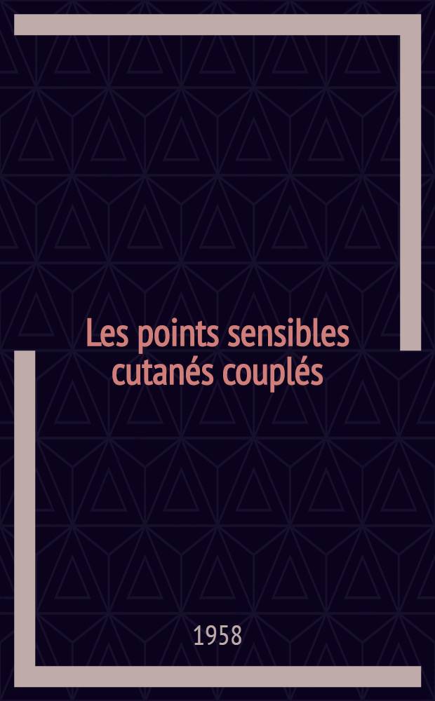 Les points sensibles cutanés couplés : Leur fonction de protection physiologique, leur rôle dans l'origine de l'acupuncture : Thèse ..