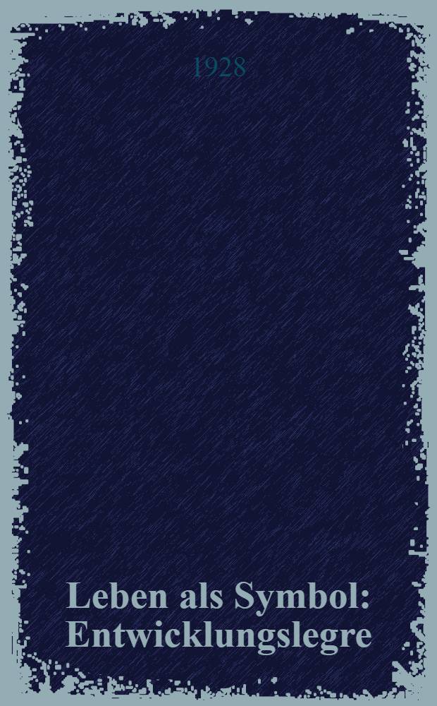 Leben als Symbol : Entwicklungslegre