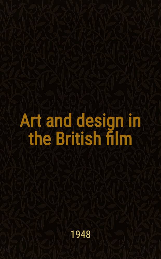 Art and design in the British film : A pictorial directory of Brit. art directors a. their work