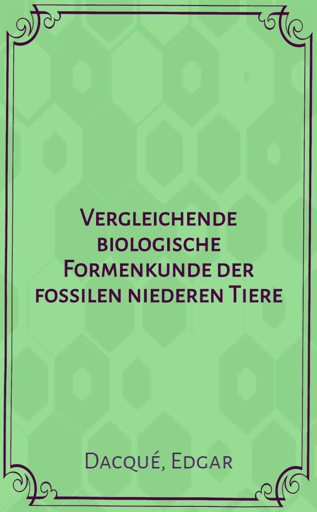 Vergleichende biologische Formenkunde der fossilen niederen Tiere