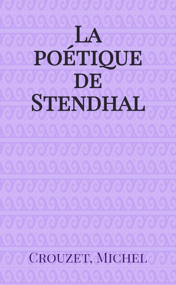 La poétique de Stendhal : Forme et soc. : Le sublime