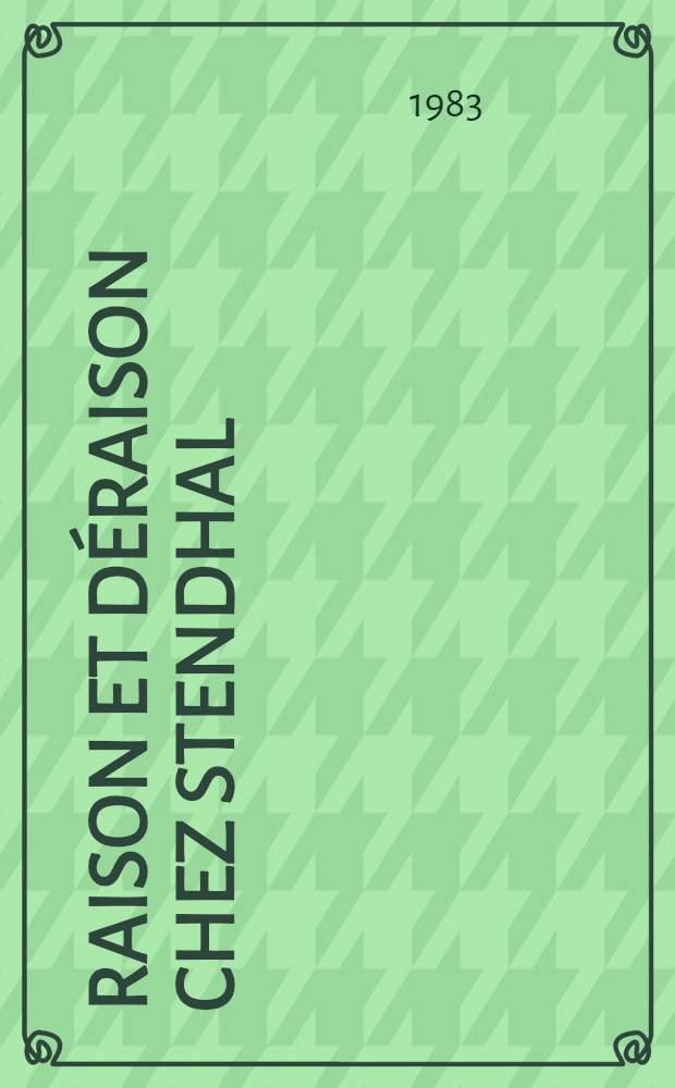 Raison et déraison chez Stendhal : De l'idéologie à l'esthétique