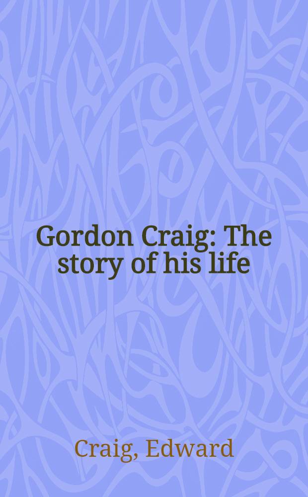 Gordon Craig : The story of his life
