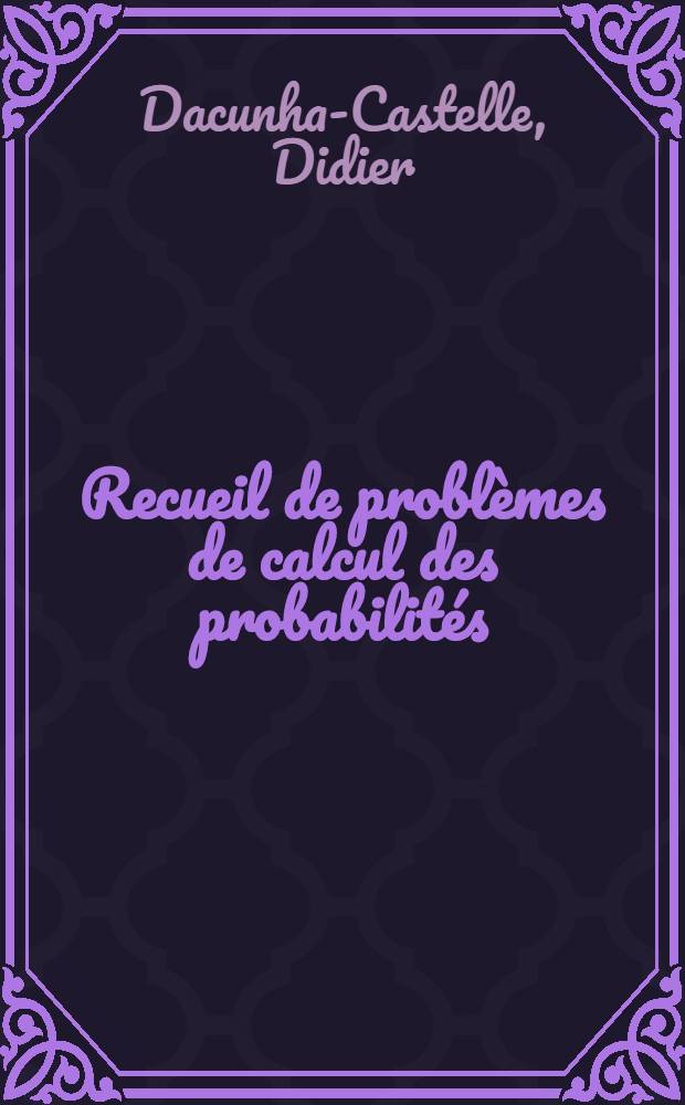 Recueil de problèmes de calcul des probabilités