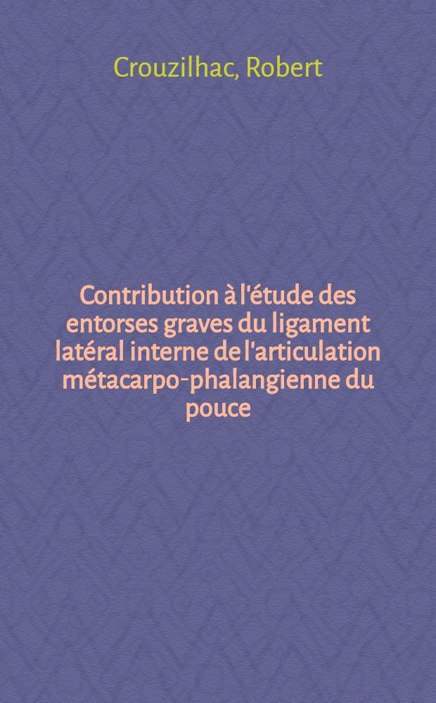 Contribution à l'étude des entorses graves du ligament latéral interne de l'articulation métacarpo-phalangienne du pouce : À propos de 10 cas opérés : Thèse