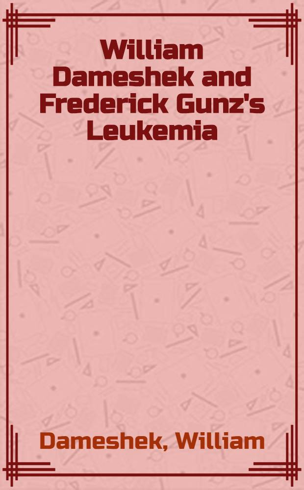 William Dameshek and Frederick Gunz's Leukemia