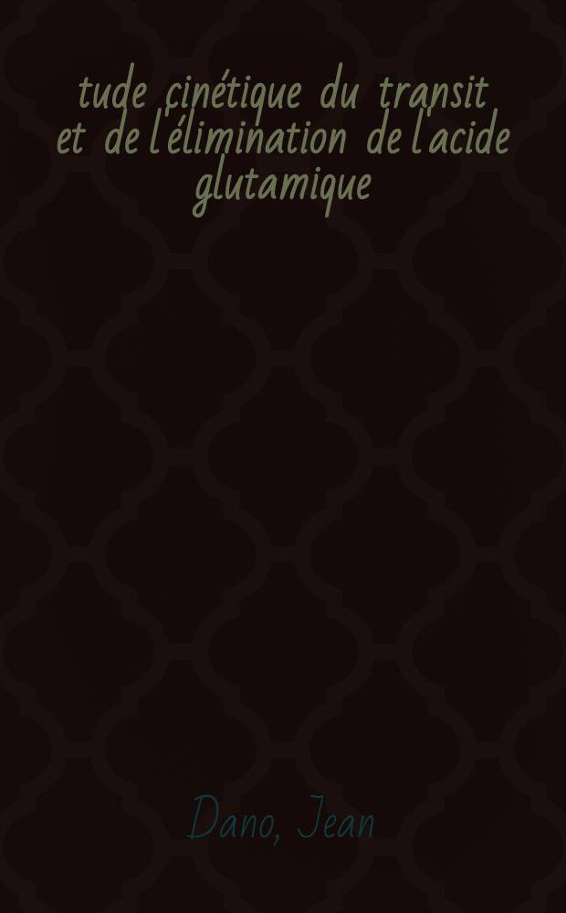 Étude cinétique du transit et de l'élimination de l'acide glutamique (médicament-aliment) : Thèse présentée ... pour obtenir le grade de docteur de l'Univ. (mention: "pharmacie")