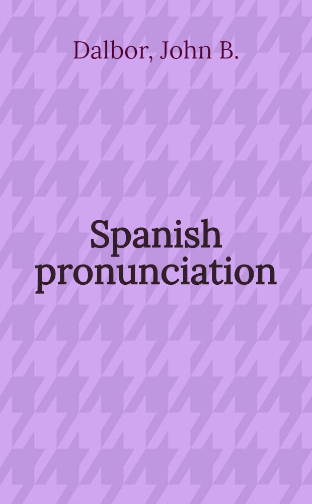 Spanish pronunciation: theory and practice : An introductory manual of Spanish phonology and remedial drill