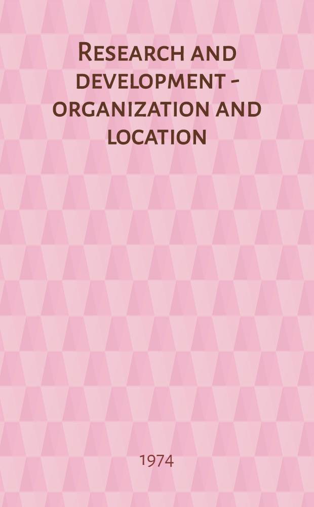 Research and development - organization and location