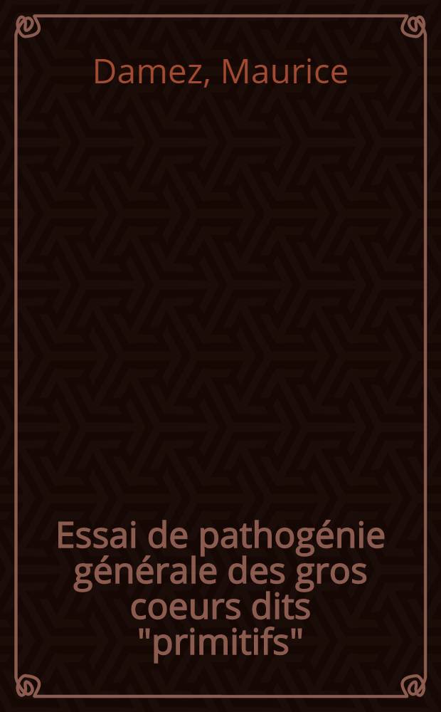 Essai de pathogénie générale des gros coeurs dits "primitifs" : Thèse présentée ... pour obtenir le grade de dr. en méd