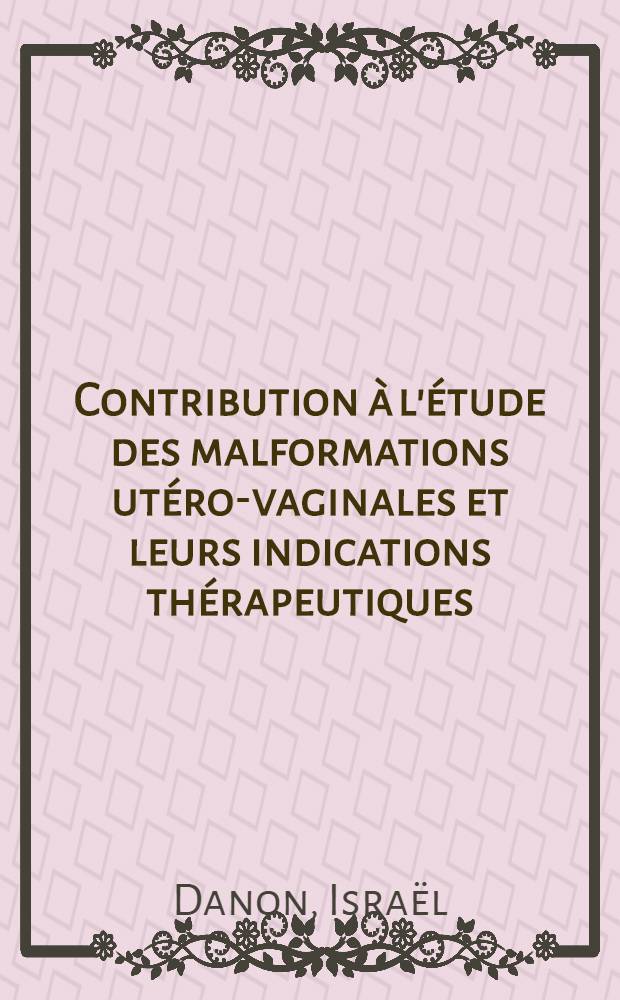 Contribution à l'étude des malformations utéro-vaginales et leurs indications thérapeutiques : Thèse ..