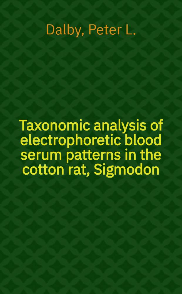 Taxonomic analysis of electrophoretic blood serum patterns in the cotton rat, Sigmodon