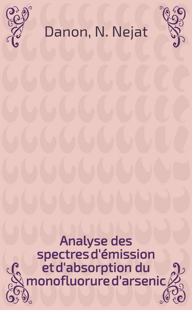Analyse des spectres d'émission et d'absorption du monofluorure d'arsenic : Spectres d'absorption des monohalogénures d'antimoine : Thèse ... prés. à l'Univ. de Paris VI