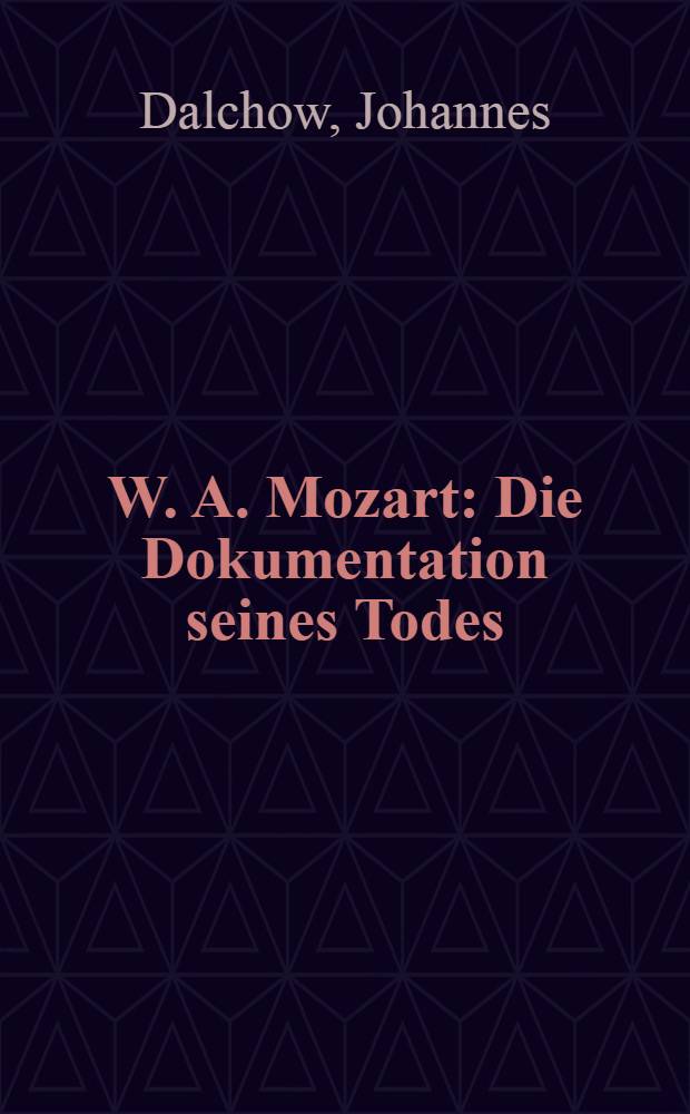 W. A. Mozart : Die Dokumentation seines Todes : Zur 175. Wiederkehr seines gewaltsamen Endes am 5. Dez. 1966