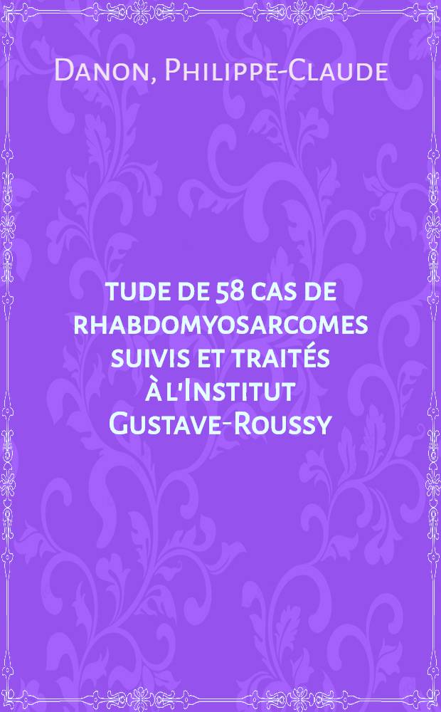 Étude de 58 cas de rhabdomyosarcomes suivis et traités à l'Institut Gustave-Roussy : Thèse ..