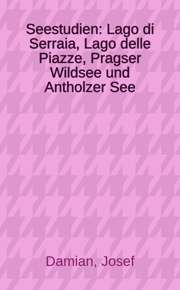 Seestudien : Lago di Serraia, Lago delle Piazze, Pragser Wildsee und Antholzer See