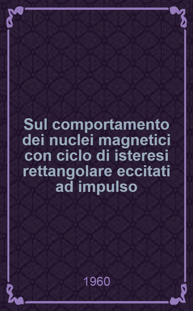 Sul comportamento dei nuclei magnetici con ciclo di isteresi rettangolare eccitati ad impulso