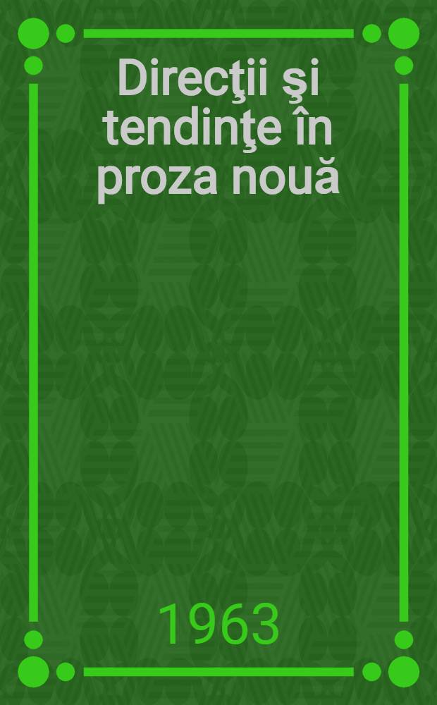 Direcţii şi tendinţe în proza nouă : Studii literare