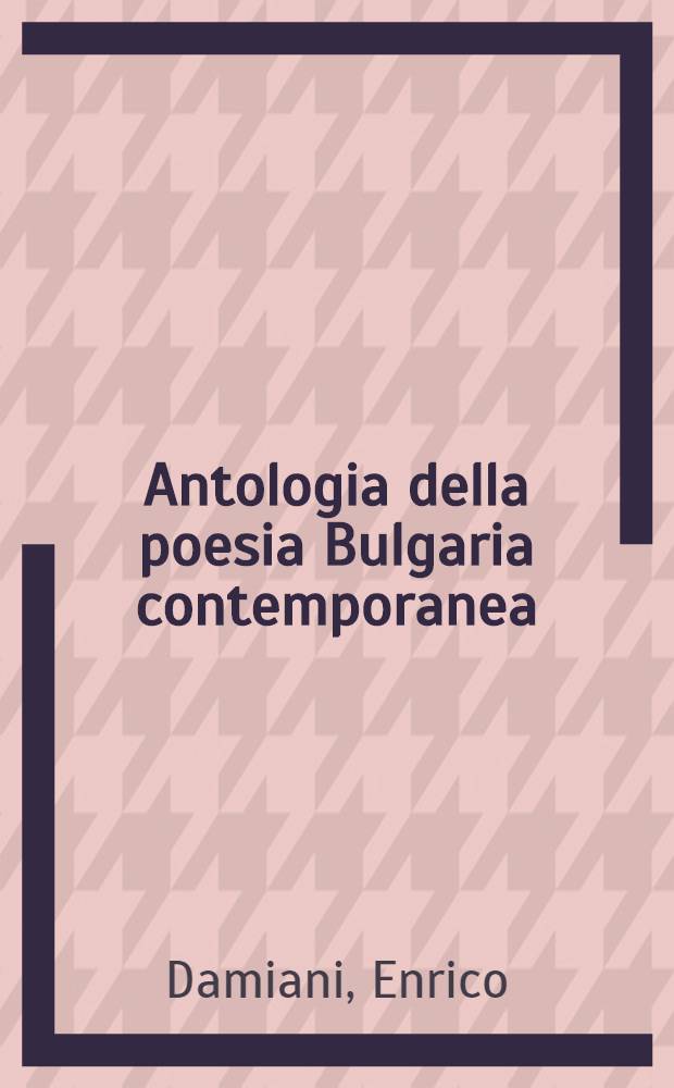 Antologia della poesia Bulgaria contemporanea : (Testo bulgaro e interpretazione poetica italiana)
