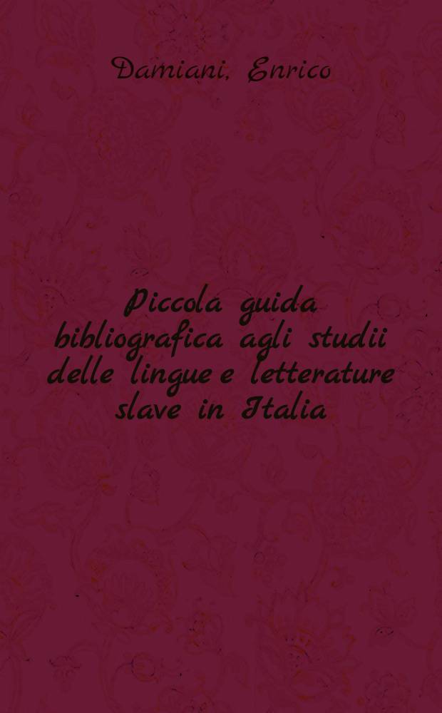 ... Piccola guida bibliografica agli studii delle lingue e letterature slave in Italia