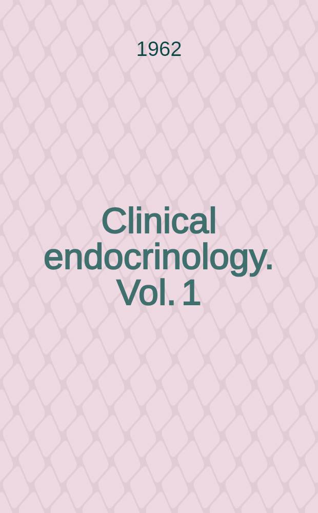 Clinical endocrinology. Vol. 1 : Pineal, hypothalamus, pituitary and gonads
