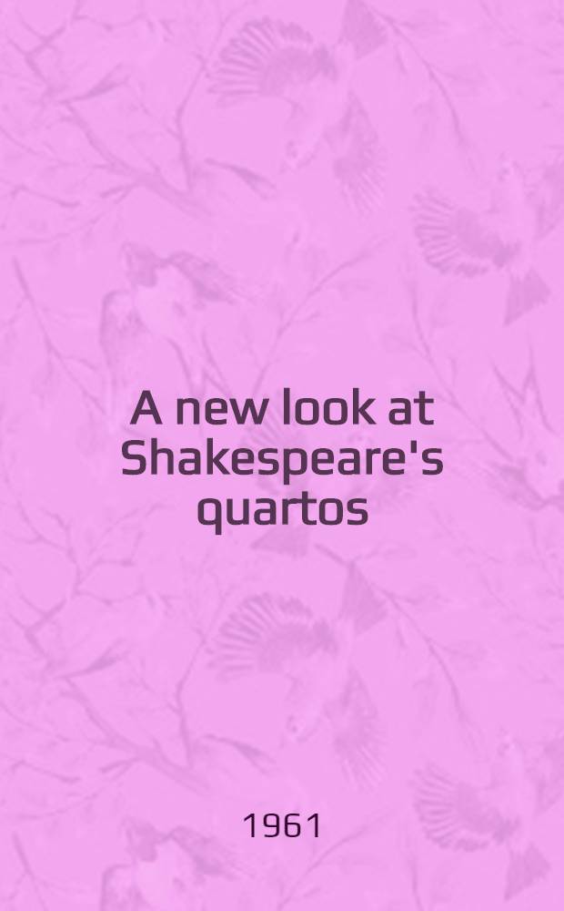 A new look at Shakespeare's quartos