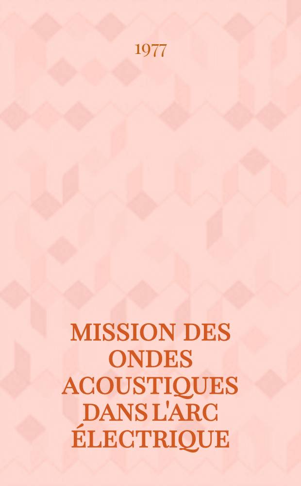 Émission des ondes acoustiques dans l'arc électrique : Thèse prés. à l'Univ. de Paris-Sud