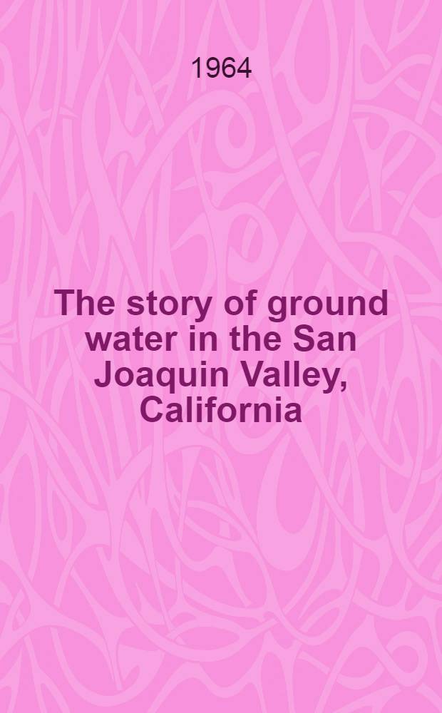 The story of ground water in the San Joaquin Valley, California
